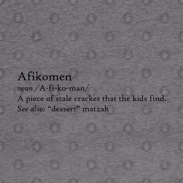 Afikomen Funny Passover Definition Stale "Dessert" Matzah, made by EndlessEmporium by EndlessEmporium